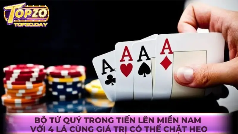 Bộ tứ quý trong tiến lên miền Nam với 4 lá cùng giá trị có thể chặt heo
