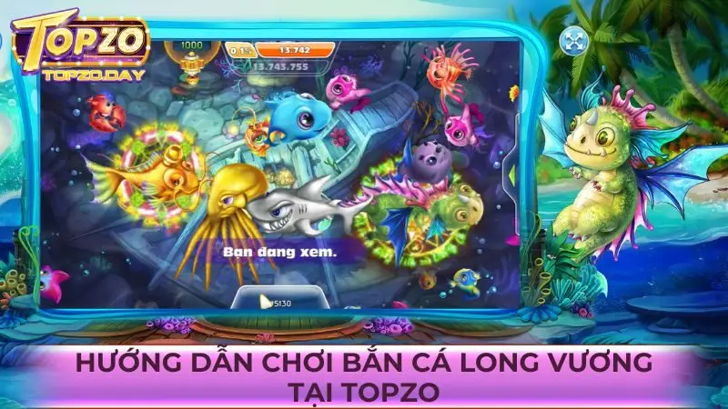 Hướng dẫn các bước tham gia bắn cá đổi thưởng Long Vương tại Topzo
