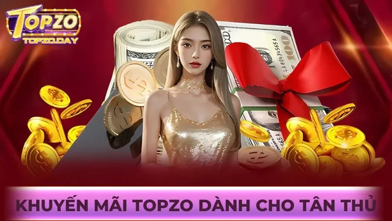 Khuyến mãi Topzo dành cho tân thủ mới gia nhập cổng game
