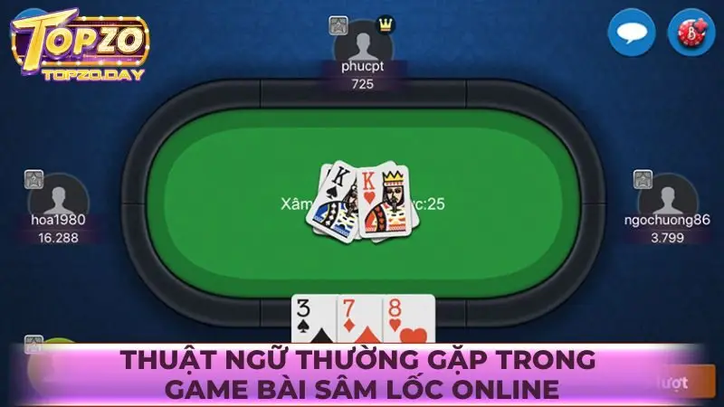 Các thuật ngữ thường gặp khi đánh bài Sâm lốc online